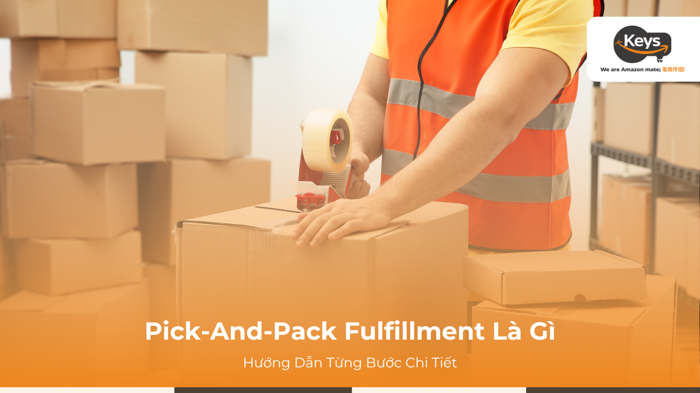 Pick-And-Pack Fulfillment Là Gì: Hướng Dẫn Từng Bước Chi Tiết