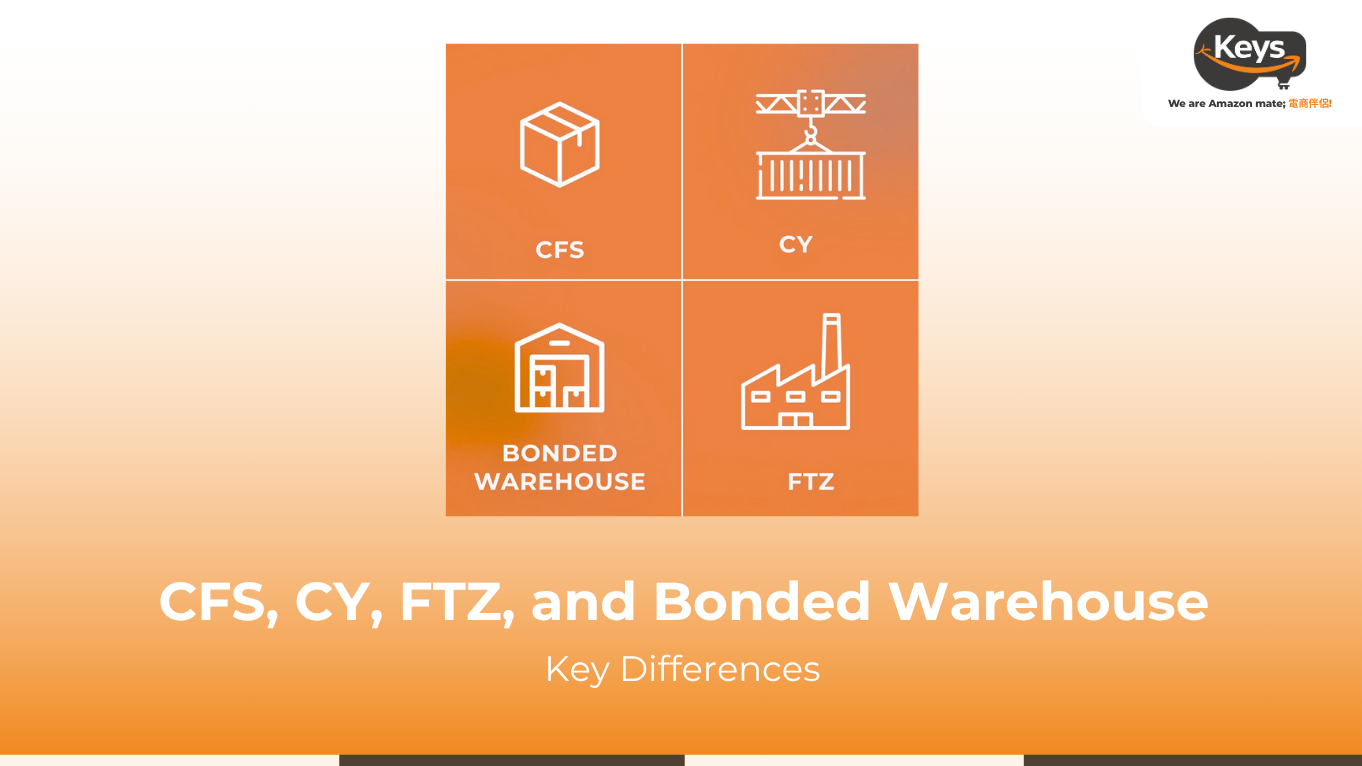 CFS, CY, FTZ, and Bonded Warehouse: Key Differences